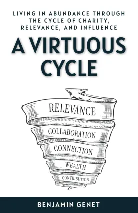 A Virtuous Cycle: Living in Abundance through the Cycle of Charity, Relevance, and Influence Paperback  April 9, 2025